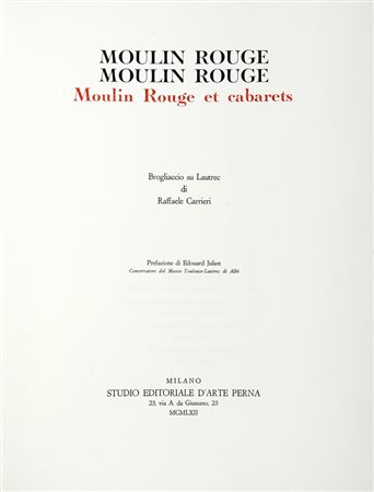 Carrieri Raffaele, Moulin Rouge et Cabaret. Brogliaccio su Lautrec... Milano: Studio Editoriale d'Arte Perna, 1962.