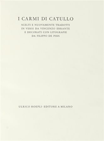 Catullus Gaius Valerius, I Carmi [...] scelti e nuovamente tradotti in versi da Vincenzo Errante e decorati con litografie da Filippo De Pisis. Milano: Ulrico Hoepli, [1945].