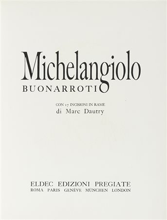 Dautry Marc, Michelangiolo Buonarroti. 17 incisioni in rame. Roma, Paris etc: ELDEC, 1975.