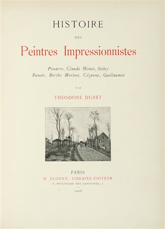 Duret Thé odore, Histoire des peintres impressionnistes: Pissarro, Claude Monet, Sisley, Renoir, Berthe Morisot, Cézanne, Guillaumin... Paris: H. Floury, 1906.