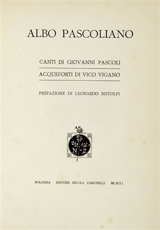 Pascoli Giovanni, Albo pascoliano. Acqueforti di Vico Viganò. Prefazione di Leonardo Bistolfi. Bologna: Zanichelli, 1911.