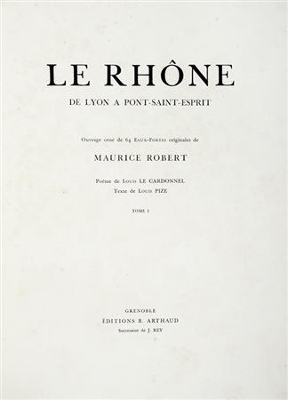 Pize Louis, Le Rhône. De Lyon à Pont-Saint-Esprit. Ouvrage orné de 64 eaux-fortes originales de Maurice Robert [...]. Tome I (-II). Grenoble: Editions B. Arthaud, 1929.