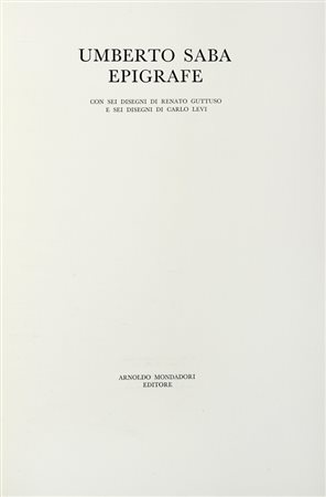 Saba Umberto, Epigrafe. Con 6 disegni di Renato Guttuso e 6 disegni di Carlo Levi. Milano: Mondadori, 1966.