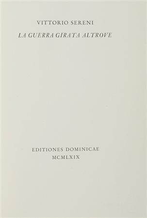 Sereni Vittorio, La guerra girata altrove. Verona: Editiones dominicae [Franco Riva], 1969.