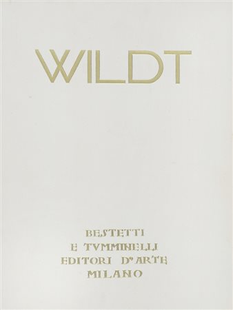 Wildt Adolfo, Wildt. Milano: Bestetti e Tumminelli Editori d'Arte, s.d. [i.e. 1926].