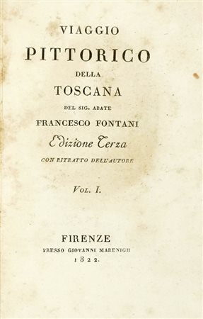 Fontani Francesco, Il viaggio pittorico della Toscana. Edizione terza [...] Vol. I (-VI). Firenze: presso Giovanni Marenigh, 1822.