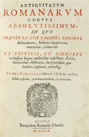 Dempster Thomas, Antiquitatum Romanarum corpus absolutissimum, in quo praeter ea quae Ioannes Rosinus delineaverat... Genevae: sumptibus Samuelis Chouët, 1559 [i.e. 1659]. 