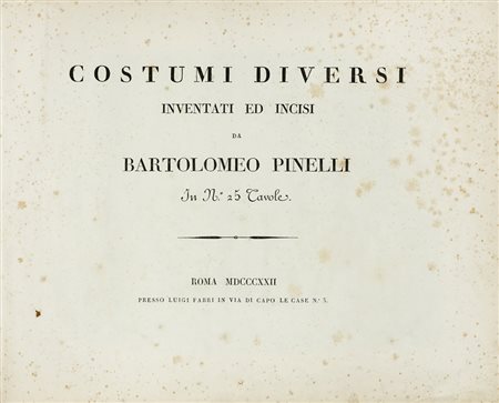 Pinelli Bartolomeo, Costumi diversi inventati ed incisi da Bartolomeo Pinelli in n. 25 tavole. Roma: Luigi Fabri, 1822.