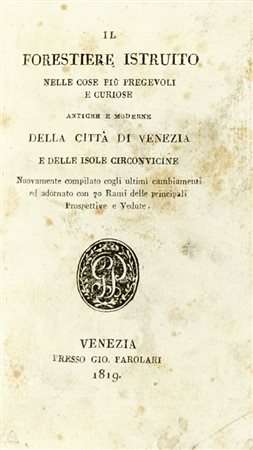 Il forestiere istruito nelle cose piu pregevoli e curiose antiche e moderne della città di Venezia. Venezia: presso Gio. Parolari, 1819.