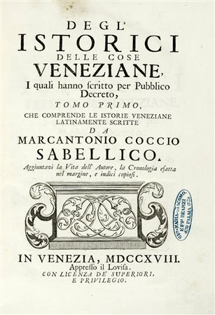 Sabellico Marco Antonio e altri, Degl'istorici delle cose veneziane, i quali hanno scritto per pubblico decreto, tomo primo [-decimo]. In Venezia: appresso il Lovisa, 1718-1722.