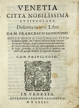 Sansovino Francesco, Venetia citta nobilissima et singolare, descritta in 14. libri... In Venetia: appresso Iacomo Sansovino, 1581. (Al colophon:) Stampata in Venetia: appresso Domenico Farri, 1581.