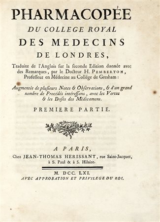 Pharmacopée du College Royal des medecins de Londres, traduite de l'Anglois [...] par le docteur H. Pemberton... Premiere (-seconde) partie. A Paris: chez Jean-Thomas Herissant, 1761-1771.