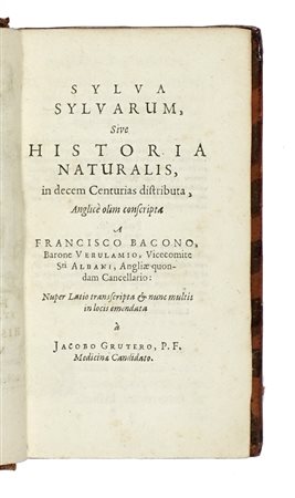 Bacon Francis, Sylva sylvarum sive Hist. Naturalis et Novus Atlas. Lug. Batavor: apud Franciscum Hackium, 1648.