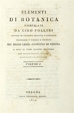 Pollini Ciro, Elementi di botanica [...] con molte tavole in rame disegnate dall'autore. Volume I (-II). Verona: dalla tipografia Moroni, 1810-1811.