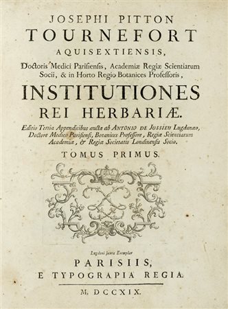 Tournefort (de) Pitton Joseph, Institutiones rei herbariae. Editio tertia. Appendicibus aucta ab Antonio De Jussieu [...] Tomus primo [-tertio]. Lugduni: iuxta exemplar Parisiis e typograpia regia, 1719.