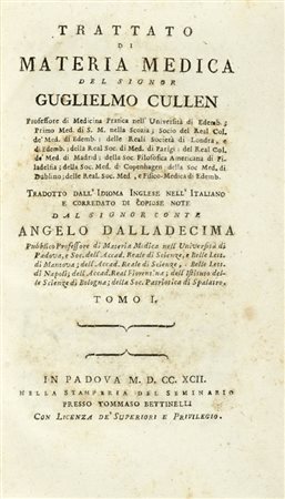 Cullen William, Trattato di materia medica… Tomo I (-VI). In Padova: Tommaso Bettinelli, 1792-94. In Padova: nella stamperia del Seminario presso Tommaso Bettinelli, 1792-1794.