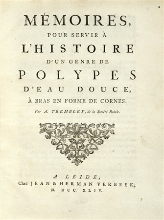 Trembley Abraham, Mémoires pour servir à l'histoire d'un genre de polypes d'eau douce, à bras en forme de cornes. A Leide: chez Jean & Herman Verbeek, 1744.