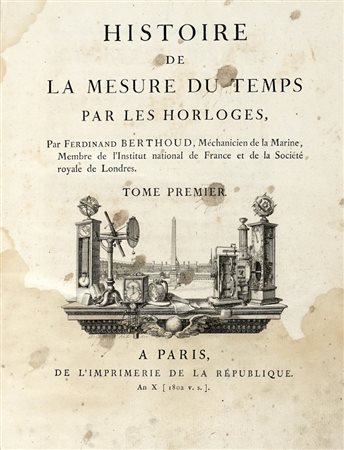 Berthoud Ferdinand, Histoire de la mesure du temps par les horloges... Tome premier (-second). A Paris: de l'imprimerie de la République, 1802.