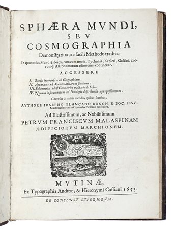 Biancani Giuseppe, Sphaera mundi, seu Cosmographia, demonstrativa, ac facili methodo tradita... Mutinae: ex typographia Andreae, & Hieronymi Cassiani, 1653.