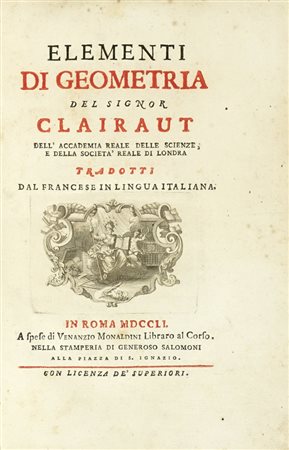 Clairaut Alexis Claude, Elementi di geometria... In Roma: a spese di Venanzio Monaldini libraro al Corso, nella stamperia di Generoso Salomoni alla Piazza di S. Ignazio, 1751.