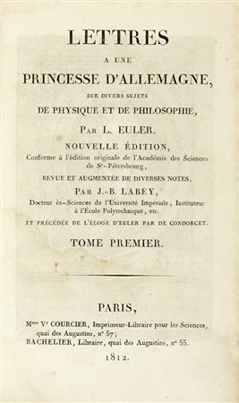 Euler Leonhard, Lettres a une princesse d'Allemagne, sur divers sujets de physique et de philosophie... Tome premier (-second). Paris: Mme Ve Courcier, Bachelier, 1812.