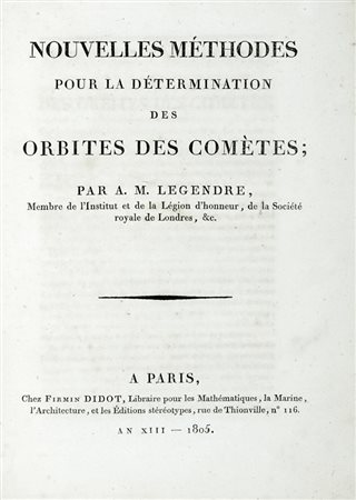 Legendre Adrien Marie, Nouvelles méthodes pour la détermination des orbites des comètes. A Paris: chez Firmin Didot, libraire pour lew mathematiques..., an XIII-1805.