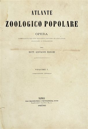 Boschi Giovanni, Tavole dall'Atlante zoologico popolare. Opera compilata sui più recenti lavori di zoologia italiani e stranieri. [Napoli: presso Raimondo Petrajola, 1863-1879].