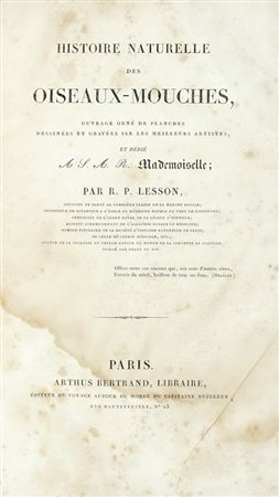 Lesson René Primevère, Histoire naturelle des oiseaux-mouches, ouvrage orne de planches dessinees et gravees par le meilleurs artistes... Paris: Arthus Bertrand, s.d. [i.e. 1829-1830].