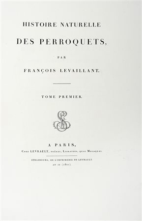 Levaillant François, Histoire naturelle des perroquets. Tome premier (-second). Paris: chez Levrault fréres, 1801-1805.