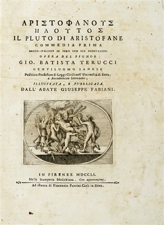 Aristophanes, Il Pluto [...] Commedia prima greco-italiana in versi... In Firenze: nella stamperia Mouckiana ad istanza di Vincenzio Pazzini-Carli in Siena, 1751.