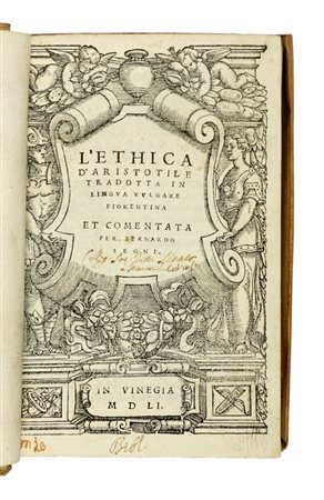 Aristoteles, L'Ethica [...] tradotta in lingua vulgare fiorentina et comentata per Bernardo Segni. In Vinegia: s.e., 1551.