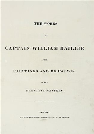 Baillie William, The Works [...] After Paintings and Drawings by the Greatest Masters. London: Boydell and Co., s.d. [i.e. 1800 ca.].