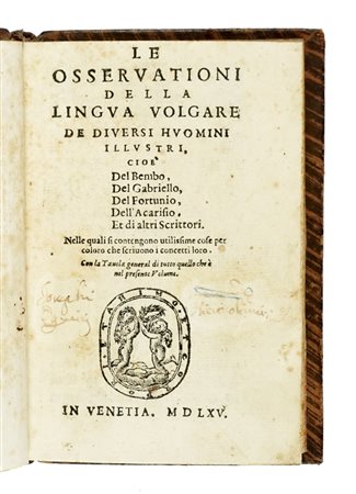 Bembo Pietro e altri, Le osservationi della lingua volgare de diversi huomini illustri, cioè del Bembo, del Gabriello, del Fortunio, dell'Acarisio, et di altri scrittori. In Venetia: [Francesco Rampazetto], 1565.