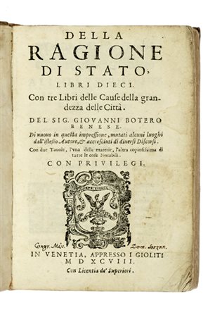 Botero Giovanni, Della ragione di stato, libri dieci. Con tre libri delle cause della grandezza delle città. In Venetia: appresso i Gioliti, 1598.