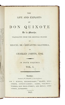 Cervantes Saavedra Miguel (de), The Life and Exploits of Don Quixote [...] translated by Charles Jarvis... Vol I (-IV). London: printed by W. Wilson, 1821.