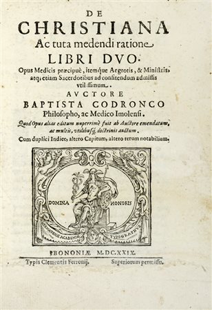 Codronchi Giovanni Battista, De christiana ac tuta medendi ratione libri duo. Opus medicis praecipue... Bononiae: Typis Clementis Ferronij, 1629.