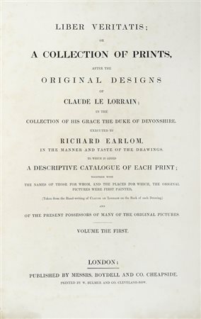 Earlom Richard, Liber veritatis after the original designs of Claude le Lorrain. London: published by messrs. Boydell and Co. Cheapside, printed by W. Bulmer and Co. Cleveland-Row, s.d. (ca 1820).