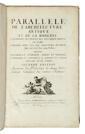 Fré art Roland, Parallele de l'Architecture Antique et de la Moderne contenant les profils des plus beaux edifices de Rome... Paris: Charles Antoine Jombert, s.d. [i.e. 1702 ca.].