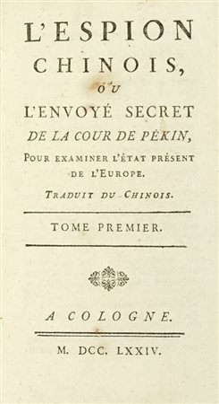 Goudar Pierre Ange, L'espion chinois, ou L'envoyé secret de la cour de Pékin, pour examiner l'état présent de l'Europe. Tome premier (-sixieme). A Cologne: s.e.,1774.