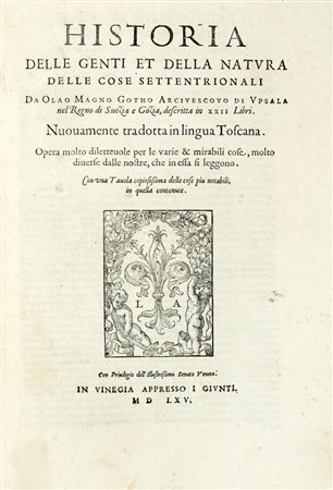 Magnus Olaus, Historia delle genti et della natura delle cose settentrionali… (Al colophon:) In Venetia: nella stamperia di Domenico Nicolini alle spese degli heredi di Luc'antonio Giunti, 1565.