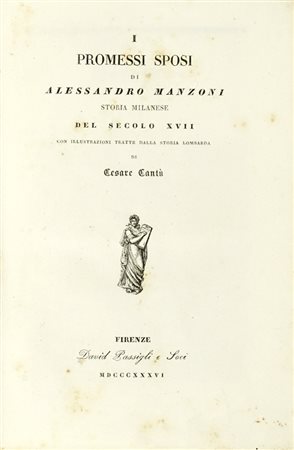 Manzoni Alessandro, I Promessi Sposi con illustrazioni tratte dalla storia lombarda di Cesare Cantù. Firenze: David Passigli e soci, 1836.