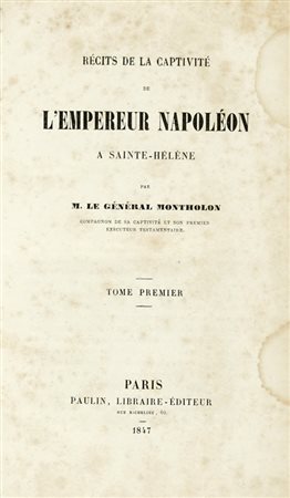 Montholon Charles Tristan (de), Récits de la captivité de l'Empereur Napoléon a Sainte-Hélène [...]. Tome premier (-second). Paris: Paulin, 1847.