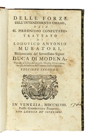 Muratori Lodovico Antonio, Delle forze dell'intendimento umano, o sia Il pirronismo confutato... In Venezia: presso Giambatista Pasquali, 1748.