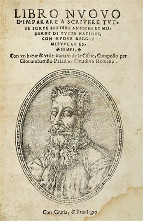 Palatino Giovanni Battista, Libro [...] nel qual s'insegna à scriver ogni sorte lettera, antica, & moderna... (Al colophon:) In Roma: in Campo di Fiore per Antonio Blado Asolano, il mese di Agosto 1550.