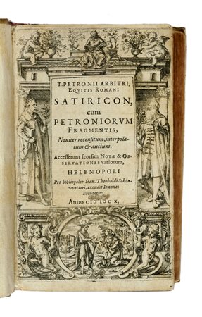 Petronius Arbiter, Satiricon, cum Petroniorum fragmentis, noviter recensitum, interpolatum & auctum... Helenopoli: pro bibliopoleo Ioan. Theobaldi Schonvvetteri, excudit Ioannes Bringerus, 1610.