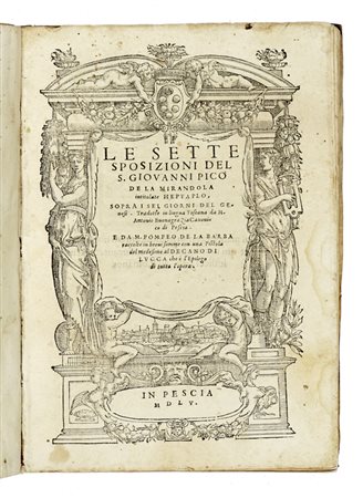 Pico della Mirandola Giovanni, Le Sette sposizioni [...] sopra i sei giorni del Genesi... In Pescia: s.e. [i.e. Lorenzo Torrentino], 1555. (Al colophon:) Stampato in Pescia: appresso Lorenzo Torrentino, 1555.