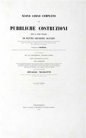 Reibell Felix Jean Baptiste Joseph, Nuovo corso completo di pubbliche costruzioni dietro il celebre programma di Mattia Giuseppe Sganzin [...] Volume primo (-terzo). Venezia: Antonelli, 1847-1853.