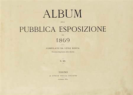 Rocca Luigi, Album Della Pubblica Esposizione Del 1869. N. XX. Torino: a spese della società, 1869.