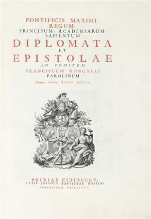 Roncalli Parolino Francesco, Pontificis maximi, regum, principum, academiarum, sapientum diplomata et epistolae... Brixiae: typis Joannis Baptistae Bossini, 1755.