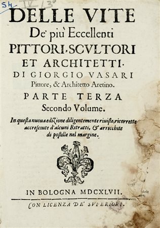 Vasari Giorgio, Le vite de' più eccellenti pittori, scultori et architetti [...]. Parte Prima (-Parte terza Secondo volume). In Bologna: Presso gli Heredi di Evangelista Dozza, 1647.